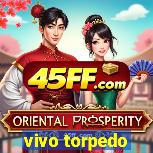 vivo torpedo